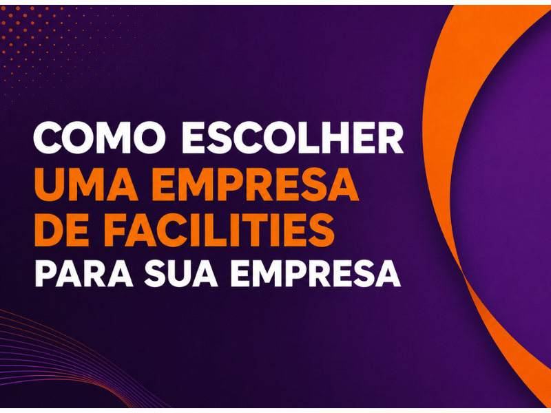 Como escolher uma empresa de facilities para sua empresa